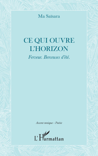 Ce qui ouvre l'horizon: Ferveur. Berceuses d'été.