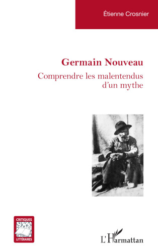 Germain Nouveau: Comprendre les malentendus d’un mythe: Comprendre les malentendus d¿un mythe
