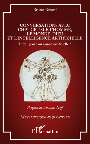 Conversations avec ChatGPT sur l’homme, le monde, Dieu et l’intelligence artificielle: Intelligence ou raison artificielle ?