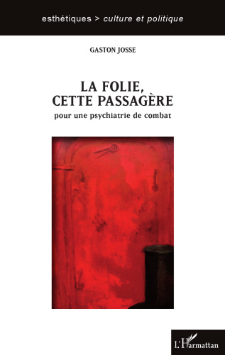 La folie cette passagère: pour une psychiatrie de combat