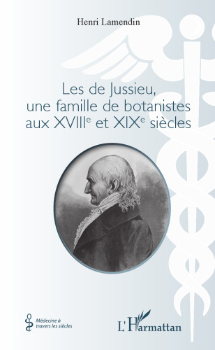 Les de Jussieu, une famille de botanistes aux XVIII° et XIX° siècles