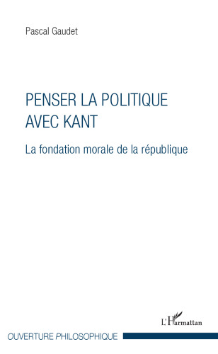 Penser la politique avec Kant: La fondation morale de la république