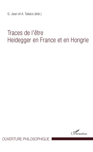 Traces de l'être Heidegger en France et en Hongrie