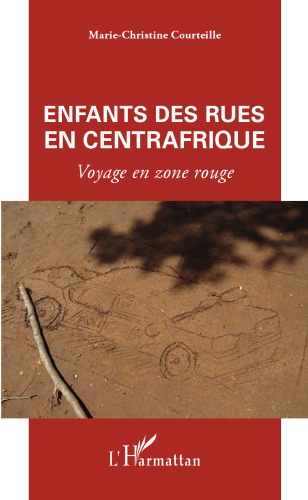 Enfants des rues en Centrafrique: Voyage en zone rouge