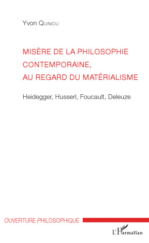 Misère de la philosophie contemporaine, au regard du matérialisme: Heidegger, Husserl, Foucault, Deleuze (French Edition)