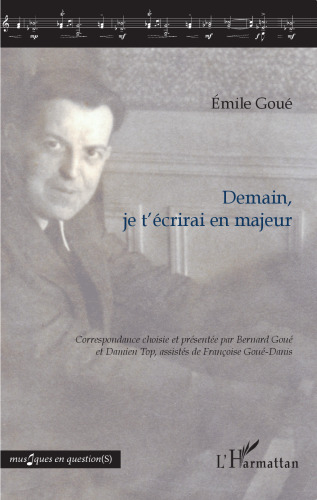Demain, je t'écrirai en majeur: Correspondance d'Émile Goué
