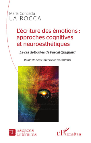 L'écriture des émotions : approches cognitives et neuroesthétiques: Le cas de Boutès de Pascal Quignard (Suivi de deux interviews de l'auteur) (French Edition)