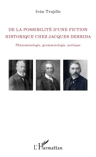 De la possibilité d'une fiction historique chez Jacques Derrida: Phénoménologie, grammatologie, poétique (French Edition)