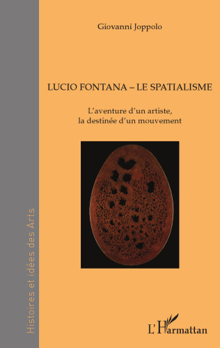 Lucio Fontana - Le Spatialisme: L'aventure d'un artiste, la destinée d'un mouvement