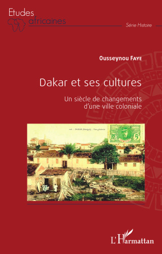 Dakar et ses cultures: Un siècle de changements d'une ville coloniale