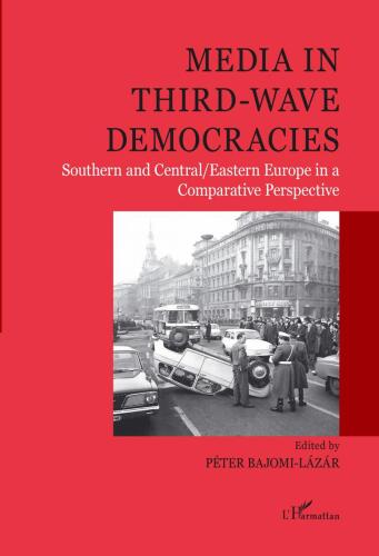 Media in third-wave democracies: Southern and Central/Eastern Europe in a Comparative Perspective