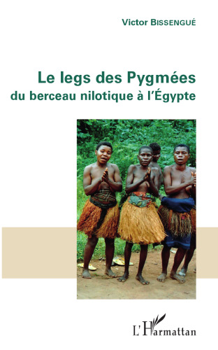 Le legs des Pygmées: Du berceau nilotique à l'Égypte