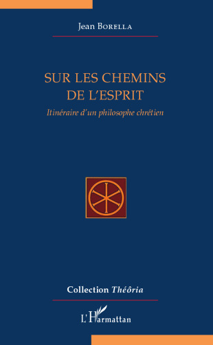 Sur les chemins de l'esprit: Itinéraire d'un philosophe chrétien
