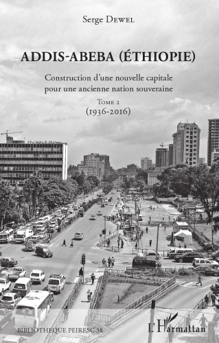 Addis-Abeba (Éthiopie): Construction d'une nouvelle capitale pour une ancienne nation souveraine, Tome 2 (1936–2016)