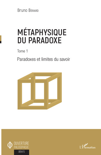 Métaphysique du paradoxe: Tome 1 - Paradoxes et limites du savoir