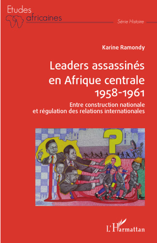 Leaders assassinés en Afrique centrale 1958-1961: Entre construction nationale et régulation des relations internationales (French Edition)