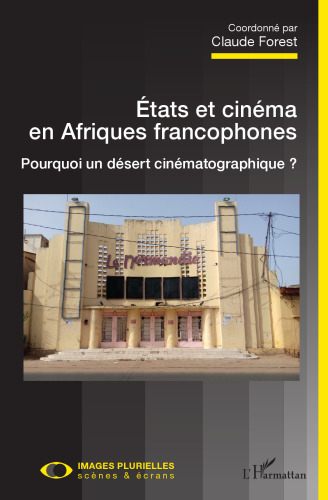 États et cinéma en Afriques francophones: Pourquoi un désert cinématographique ?