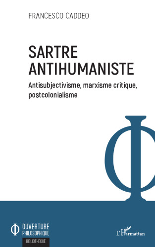 Sartre antihumaniste: Antisubjectivisme, marxisme critique, postcolonialisme (French Edition)