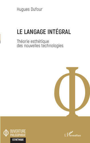 Le langage intégral: Théorie esthétique des nouvelles technologies (French Edition)