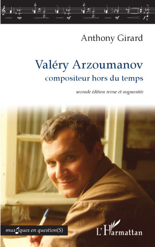 Valéry Arzoumanov: compositeur hors du temps seconde édition revue et augmentée
