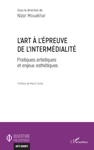 L'art à l'épreuve de l'intermédialité: Pratiques artistiques et enjeux esthétiques