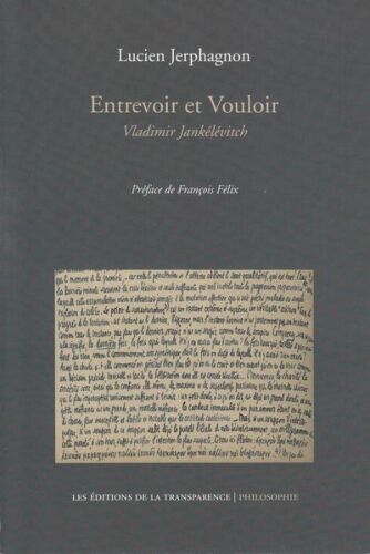 Entrevoir et vouloir : Vladimir Jankélévitch