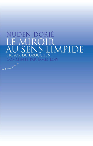 Le miroir au sens limpide : Trésor du Dzogchen