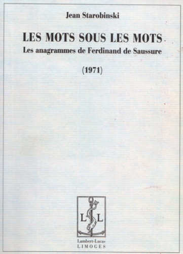 Les mots sous les mots : Les anagrammes de Ferdinand de Saussure (1971)