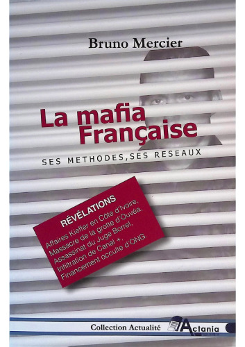 La mafia française: Ses méthodes, ses réseaux
