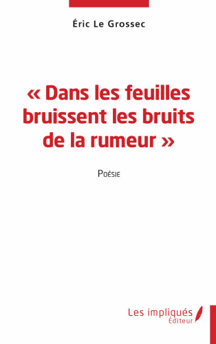 Dans les feuilles bruissent les bruits de la rumeur: Poésie