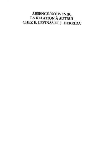 Absence, souvenir : la relation à autrui chez E.: Levinas et J. Derrida