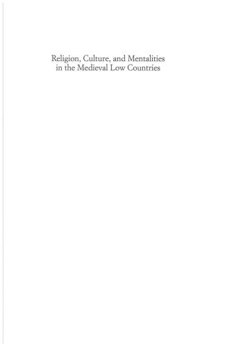 Religion, Culture, and Mentalities in the Medieval Low Countries: Selected Essays