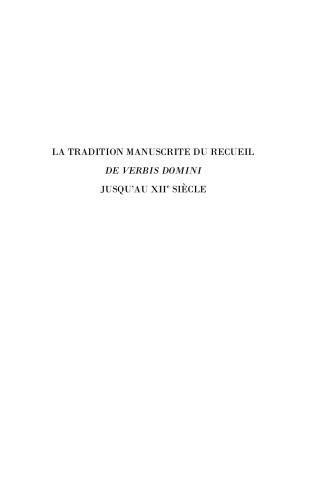 La tradition manuscrite du recueil "De Verbis Domini" jusqu'au XIIe siecle (Instrumenta patristica et mediaevalia, 45., 45)