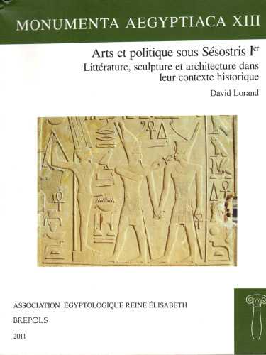 Arts et politique sous Sésostris Ier. Littérature, sculpture et architecture dans leur contexte historique