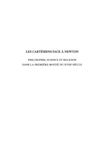 Les cartésiens face à Newton Philosophie, science et religion dans la première moitié du XVIIIe siècle [Descartes, Cartesians and Newton]