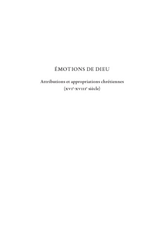 Émotions de Dieu: attributions et appropriations chrétiennes, XVIe-XVIIIe siècle