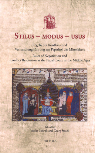 Stilus - modus - usus: Regeln der Konflikt- und Verhandlungsführung am Papsthof des Mittelalters - Rules of Negotiation and Conflict Resolution at the Papal Court in the Middle Ages
