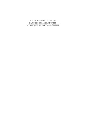 La "sacerdotalisation" dans les premiers écrits mystiques juifs et chrétiens: actes du colloque international tenu à l'Université de Lausanne du 26 au 28 octobre 2015