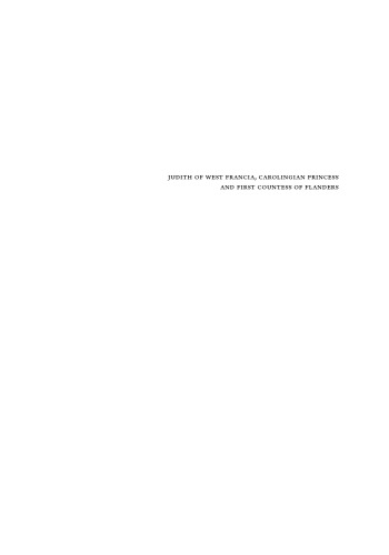 Judith of West Francia, Carolingian Princess and First Countess of Flanders: Biographical Elements and Legacy