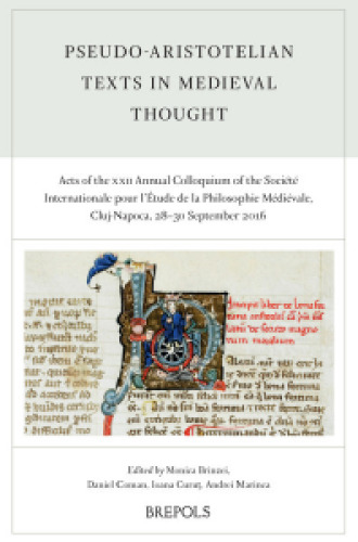Pseudo-Aristotelian Texts in Medieval Thought: Acts of the XXII Annual Colloquium of the Societe Internationale Pour Letude de la Philosophie Medievale, Cluj-Napoca, 28-30 September 2016