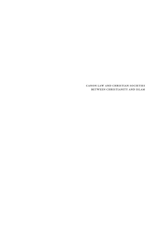 Canon Law and Christian Societies Between Christianity and Islam: An Arabic Canon Collection from Al-Andalus and Its Transcultural Contexts