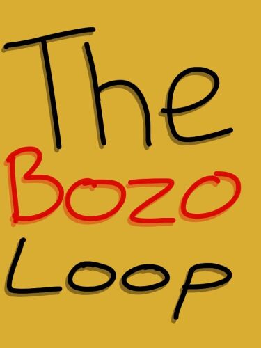 The Bozo Loop