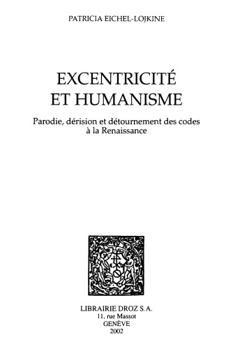 Eccentricite et humanisme. Parodie, derision et detournement des codes a la Renaissance