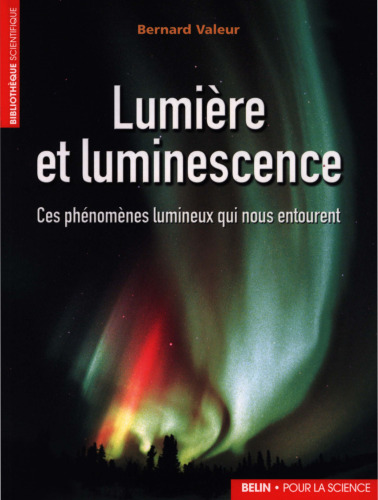 Lumière et luminescence : Ces phénomènes lumineux qui nous entourent