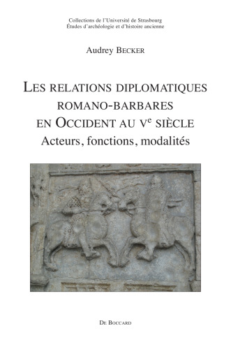 Les relations diplomatiques romano-barbares en Occident au Ve siècle: acteurs, fonctions, modalités