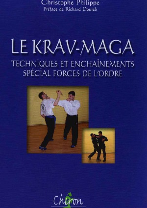 Le Krav-Maga Techniques et enchaînements spécial forces de l'ordre