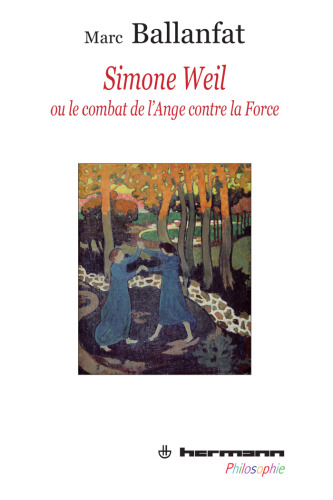 Simone Weil, ou, Le combat de l'ange contre la force