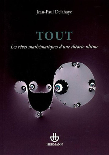 Tout : Les rêves mathématiques d'une théorie ultime