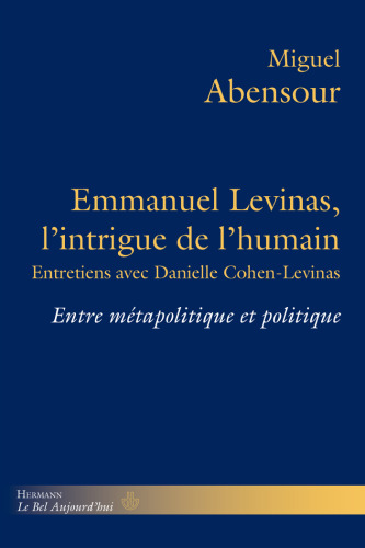 Emmanuel Levinas, l'intrigue de l'humain: Entre métapolitique et politique. Entretiens avec Danielle Cohen-Levinas