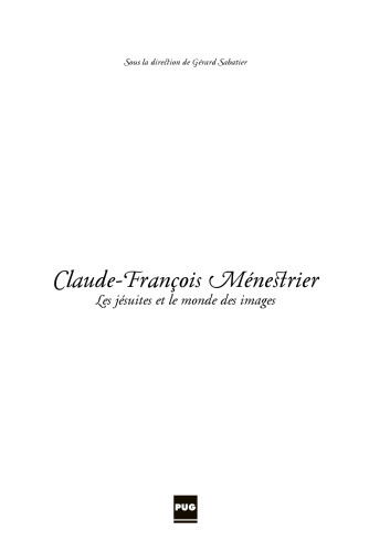 Claude-François Ménestrier: les jésuites et le monde des images